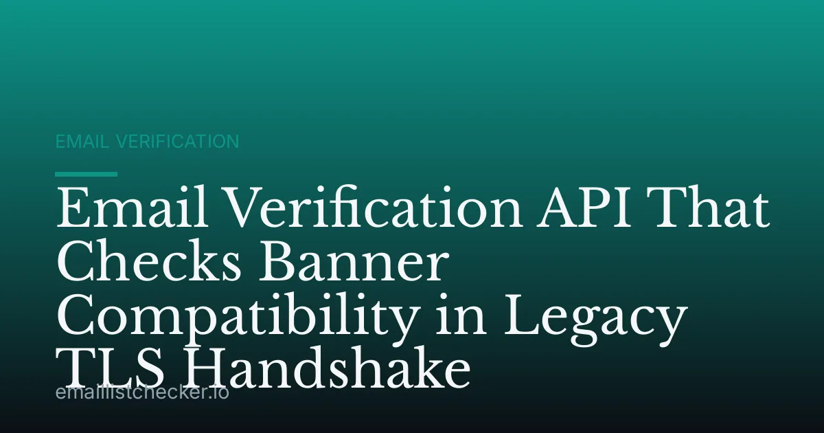 Email Verification API That Checks Banner Compatibility in Legacy TLS Handshake