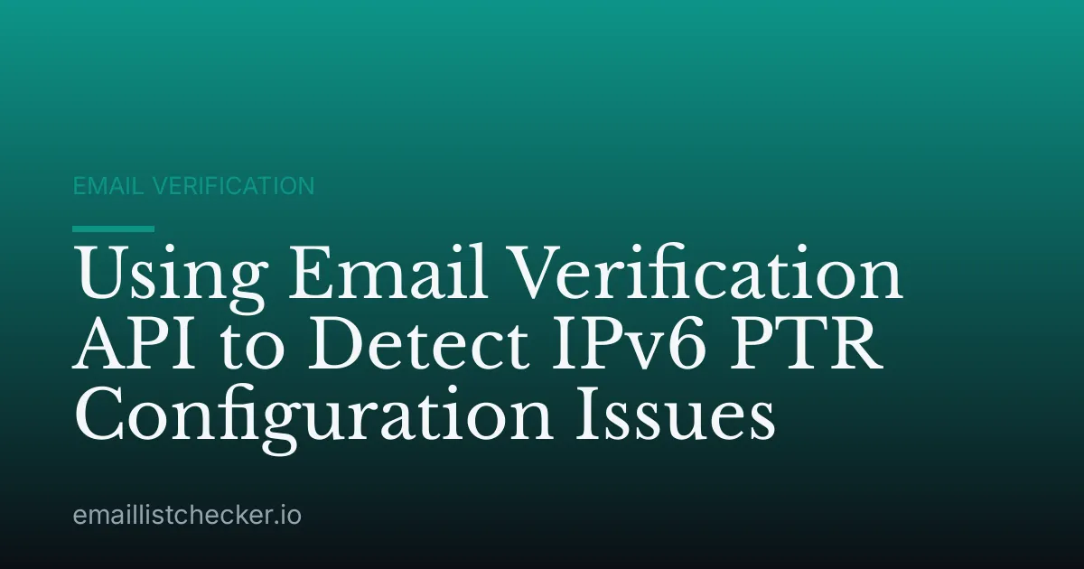 Using Email Verification API to Detect IPv6 PTR Configuration Issues