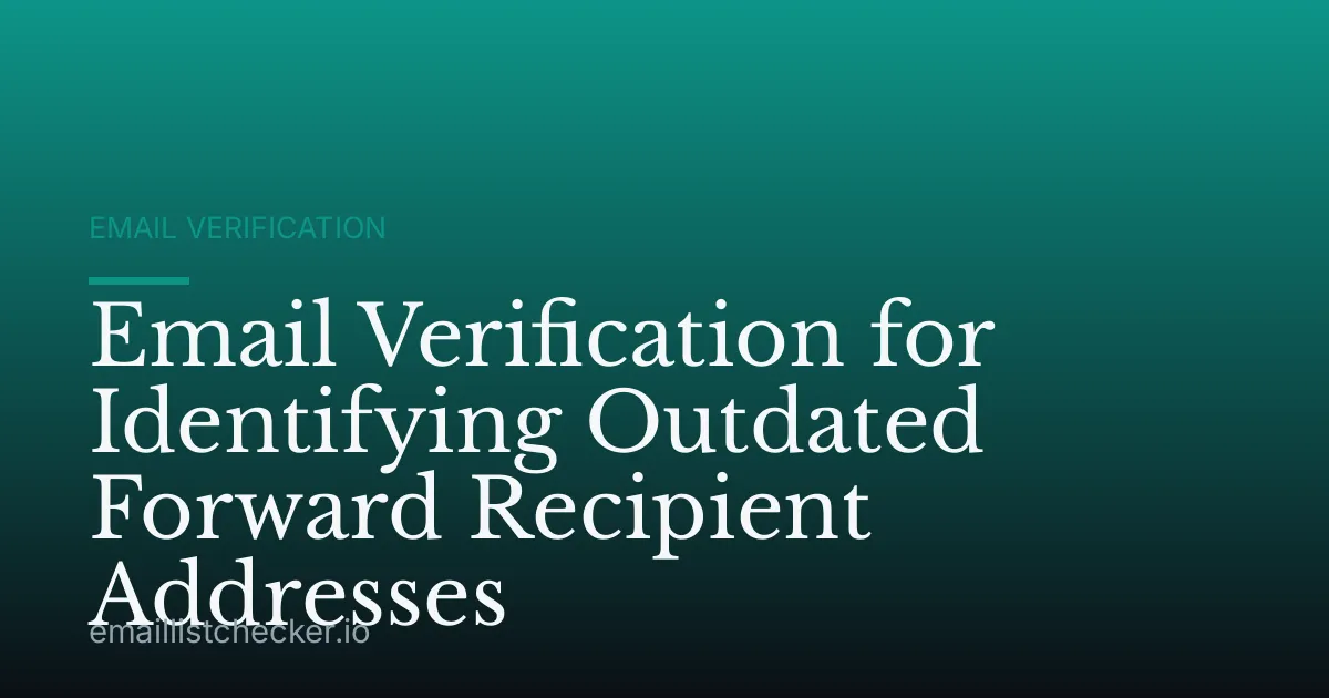 Email Verification for Identifying Outdated Forward Recipient Addresses