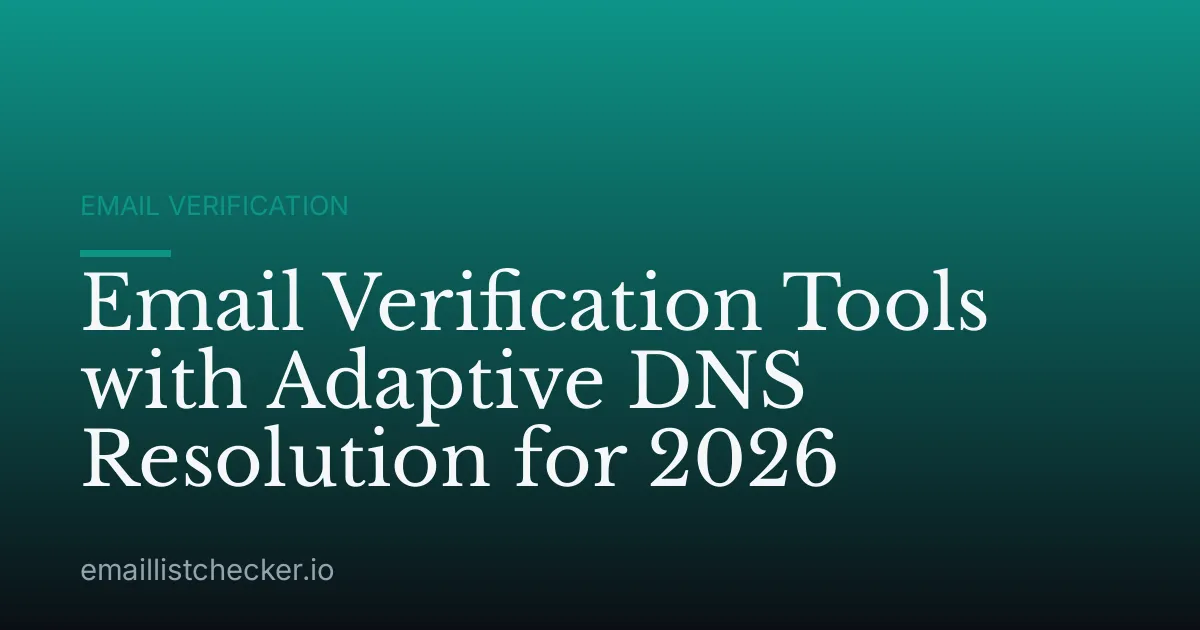 Email Verification Tools with Adaptive DNS Resolution for 2026
