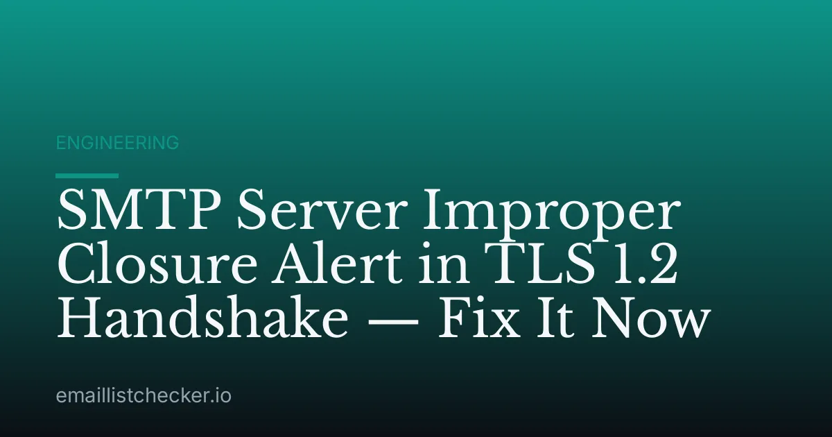 SMTP Server Improper Closure Alert in TLS 1.2 Handshake — Fix It Now