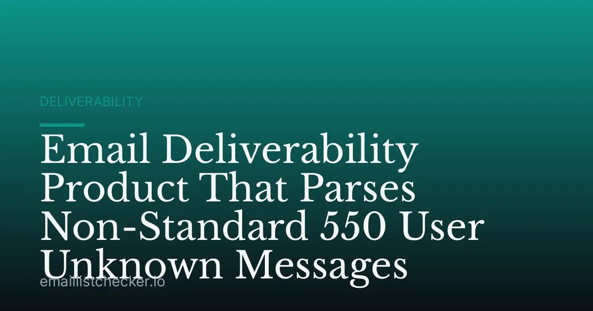 Email Deliverability Product That Parses Non-Standard 550 User Unknown Messages