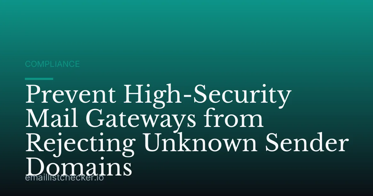 Prevent High-Security Mail Gateways from Rejecting Unknown Sender Domains