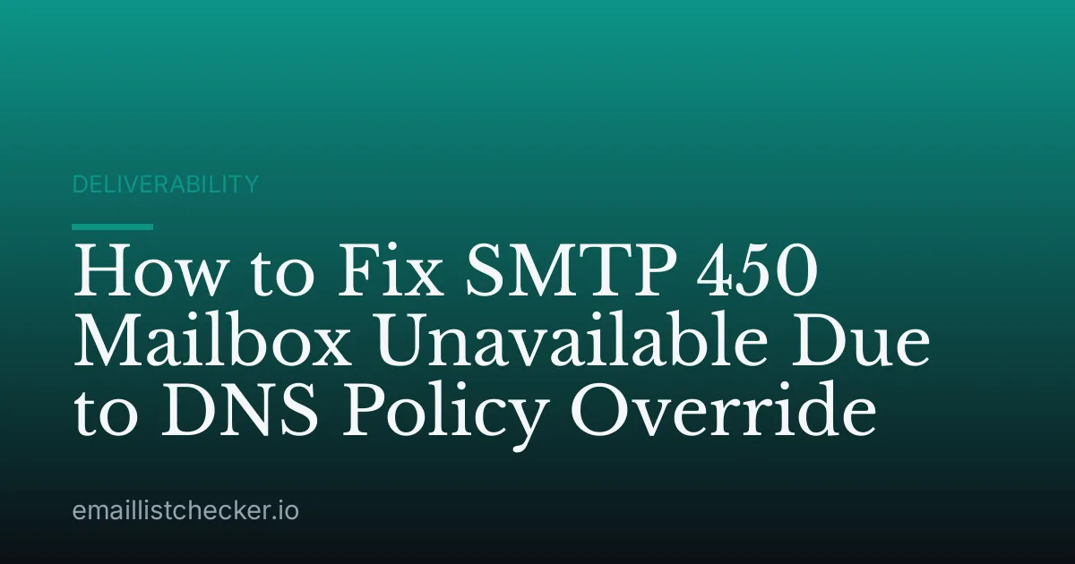 How to Fix SMTP 450 Mailbox Unavailable Due to DNS Policy Override