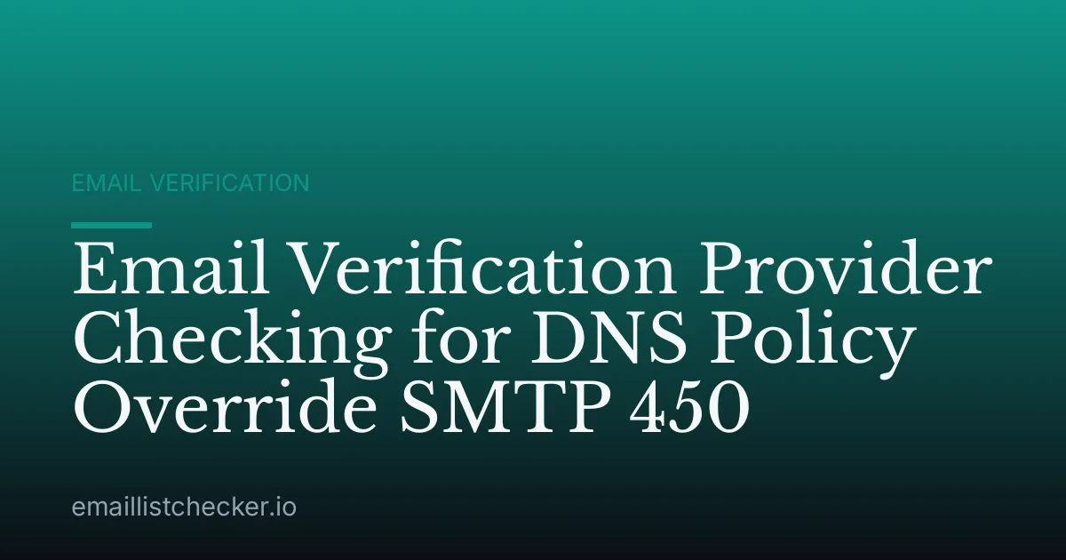 Email Verification Provider Checking for DNS Policy Override SMTP 450