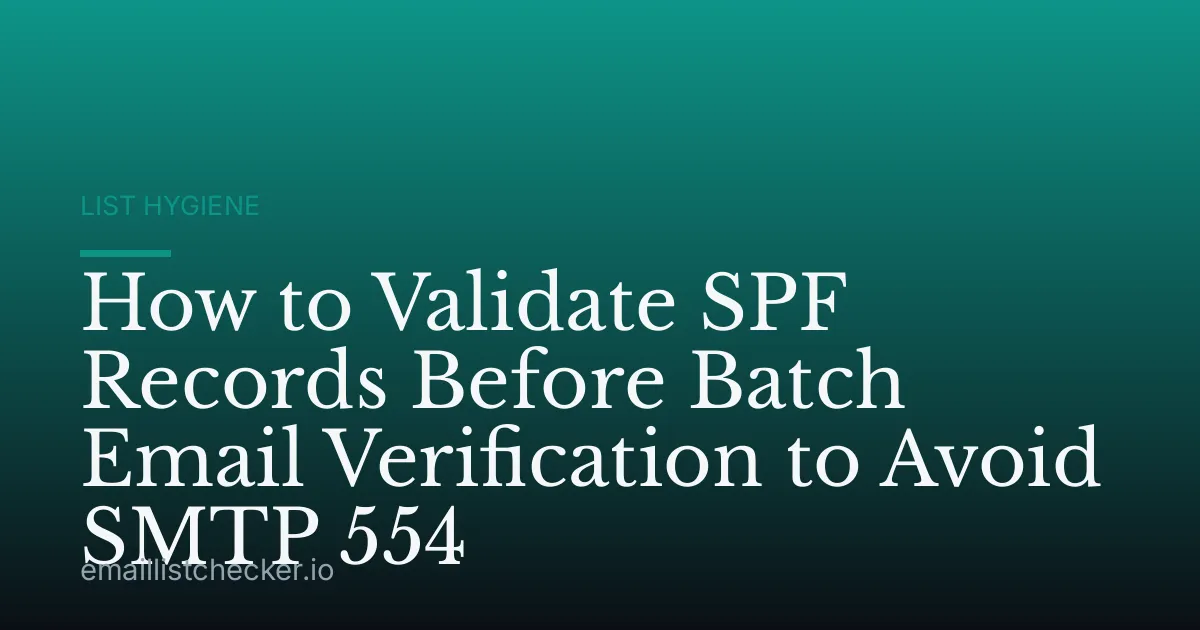 How to Validate SPF Records Before Batch Email Verification to Avoid SMTP 554
