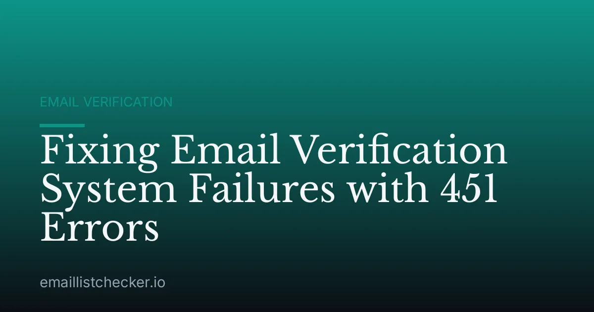 Fixing Email Verification System Failures with 451 Errors