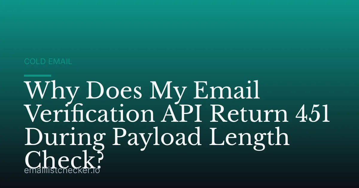 Why Does My Email Verification API Return 451 During Payload Length Check?