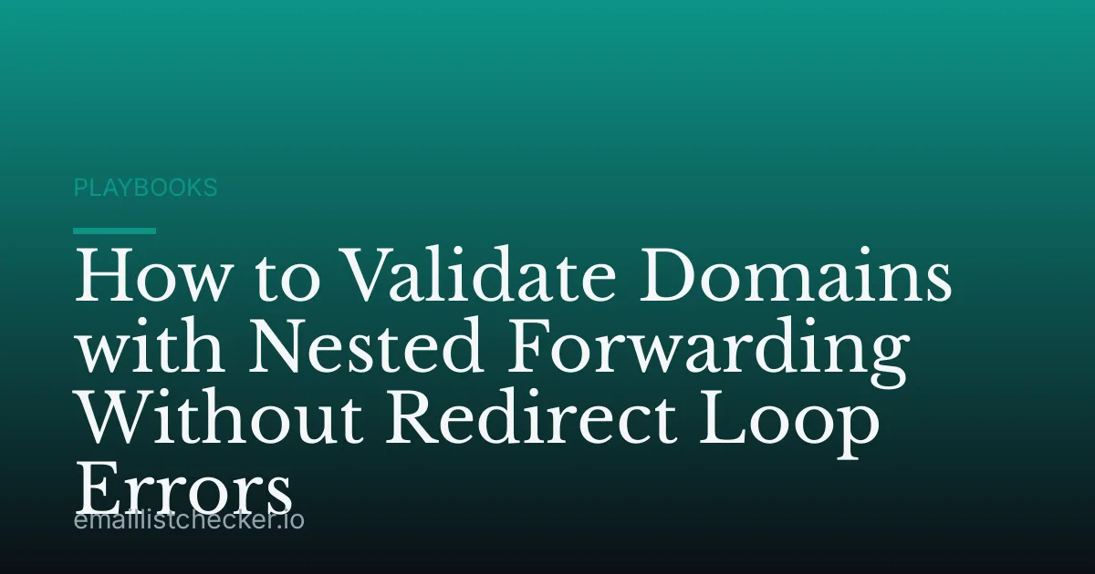 How to Validate Domains with Nested Forwarding Without Redirect Loop Errors