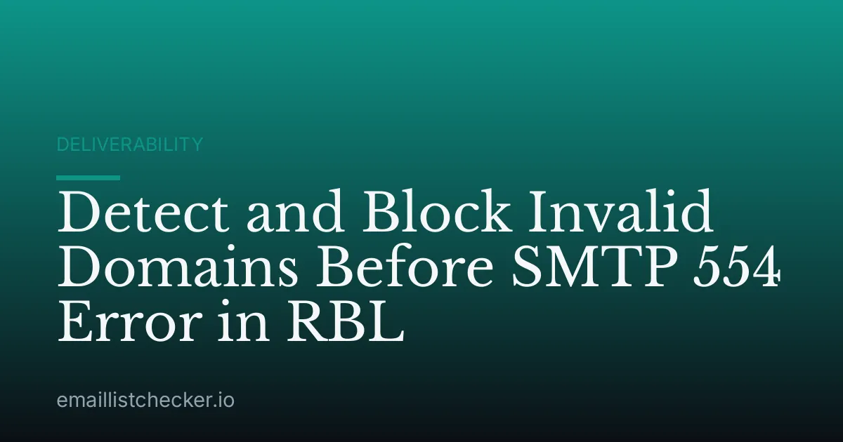 Detect and Block Invalid Domains Before SMTP 554 Error in RBL