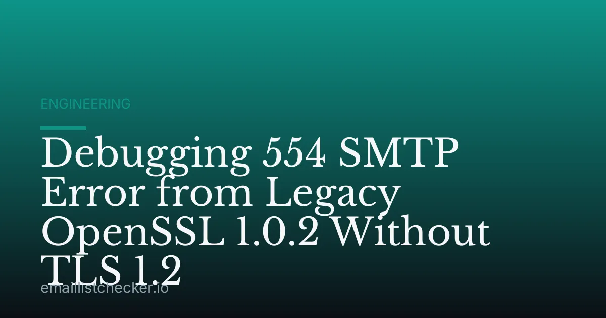 Debugging 554 SMTP Error from Legacy OpenSSL 1.0.2 Without TLS 1.2