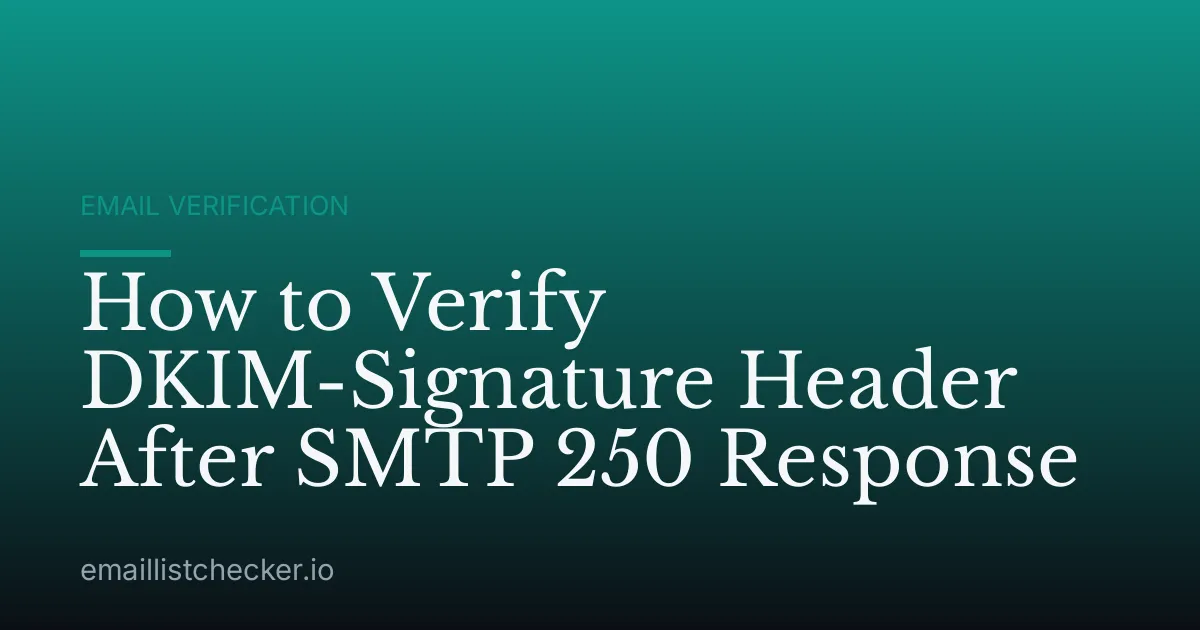 How to Verify DKIM-Signature Header After SMTP 250 Response