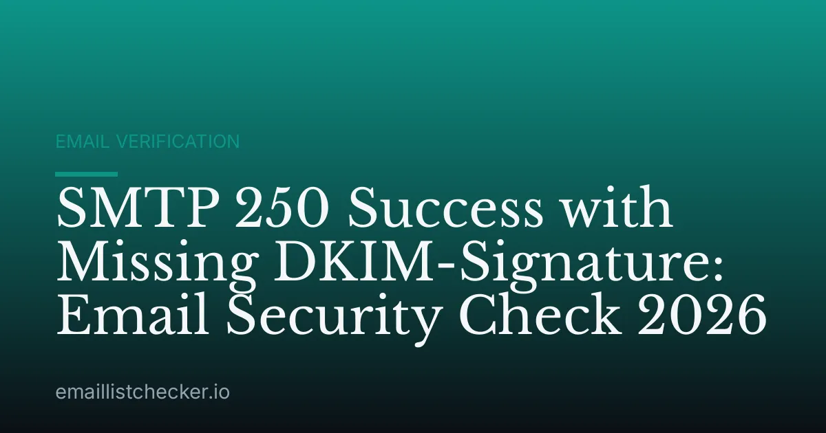 SMTP 250 Success with Missing DKIM-Signature: Email Security Check 2026