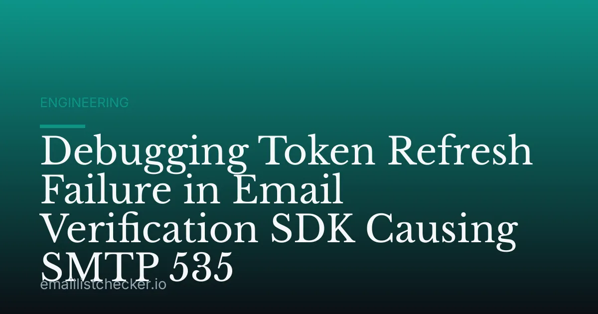 Debugging Token Refresh Failure in Email Verification SDK Causing SMTP 535