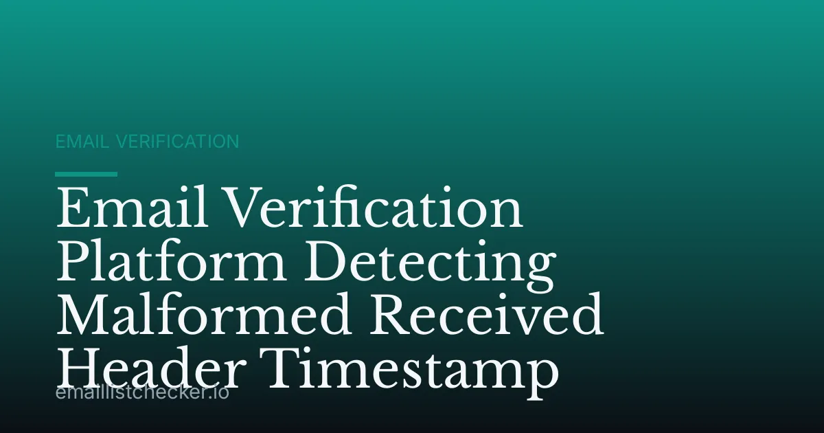 Email Verification Platform Detecting Malformed Received Header Timestamp