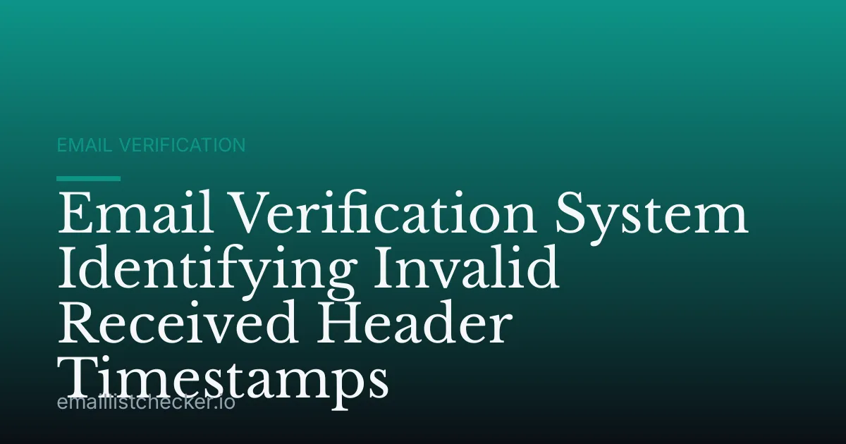 Email Verification System Identifying Invalid Received Header Timestamps