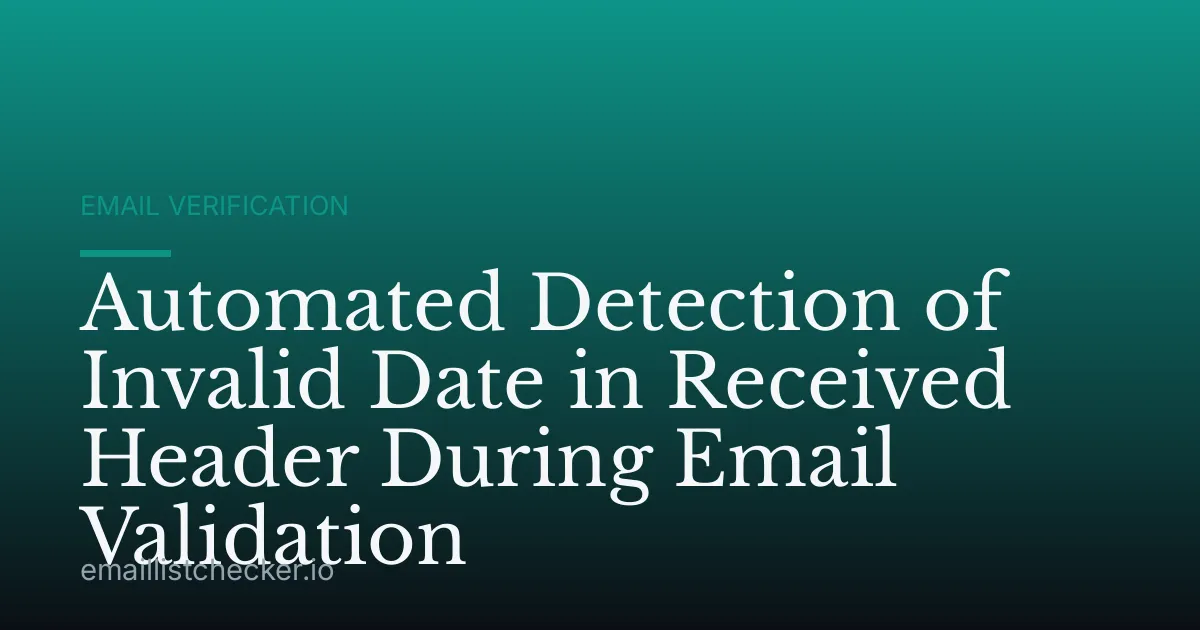 Automated Detection of Invalid Date in Received Header During Email Validation