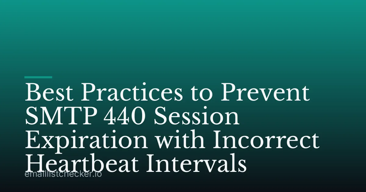 Best Practices to Prevent SMTP 440 Session Expiration with Incorrect Heartbeat Intervals