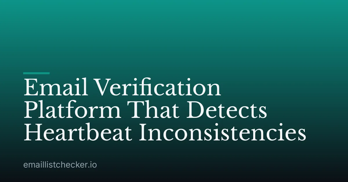 Email Verification Platform That Detects Heartbeat Inconsistencies