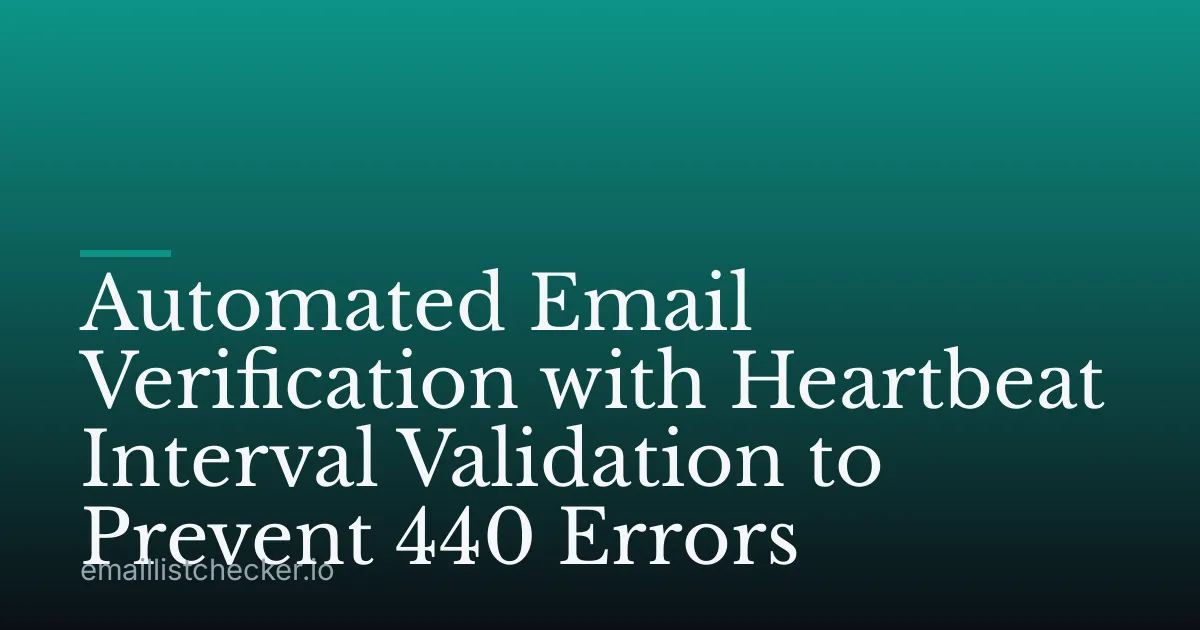 Automated Email Verification with Heartbeat Interval Validation to Prevent 440 Errors