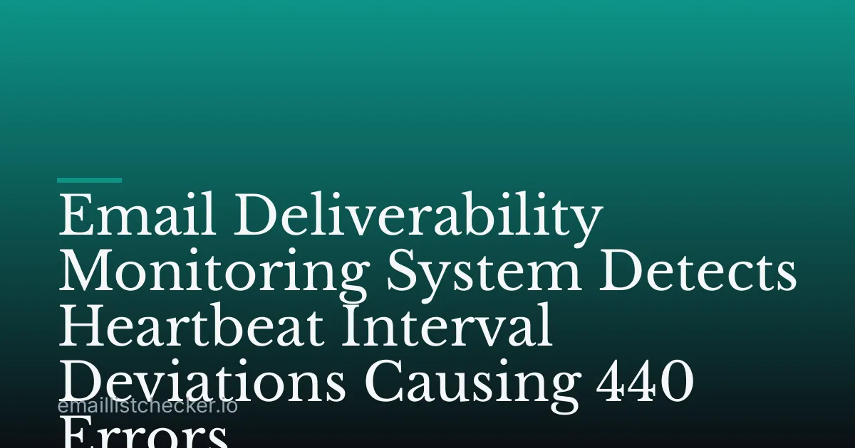 Email Deliverability Monitoring System Detects Heartbeat Interval Deviations Causing 440 Errors