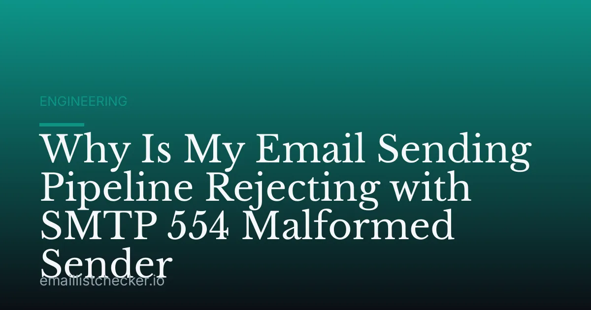 Why Is My Email Sending Pipeline Rejecting with SMTP 554 Malformed Sender