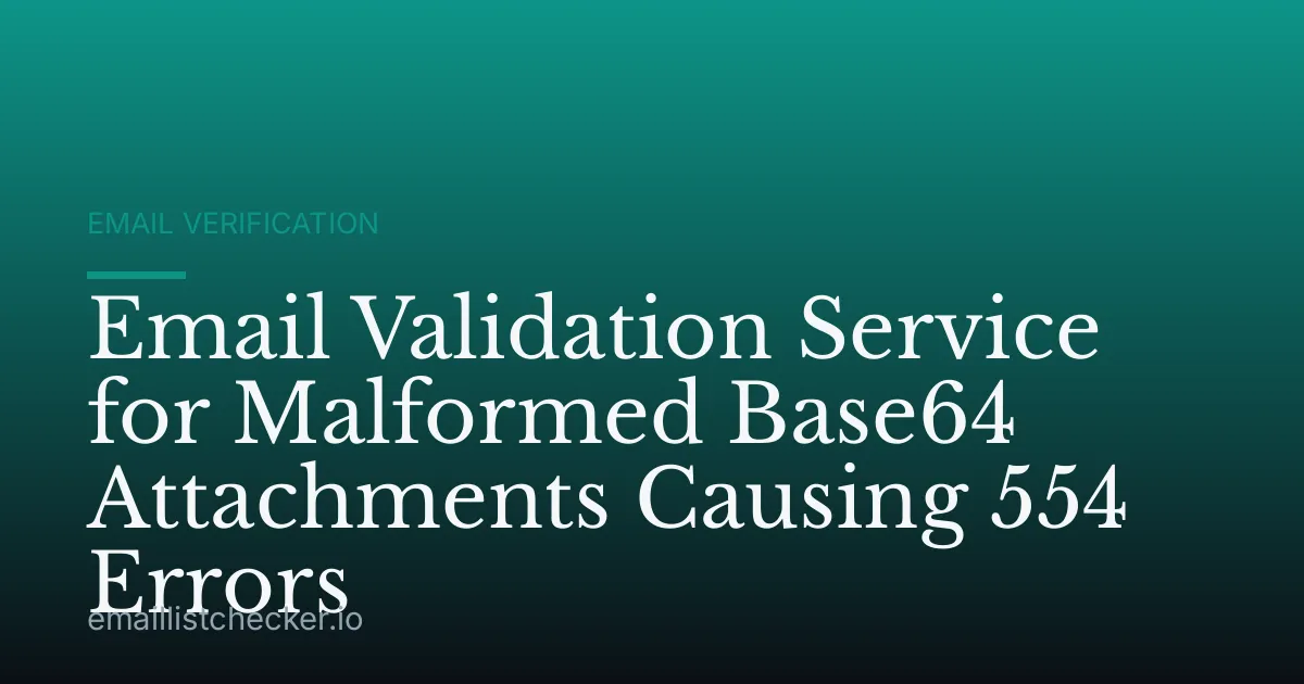 Email Validation Service for Malformed Base64 Attachments Causing 554 Errors