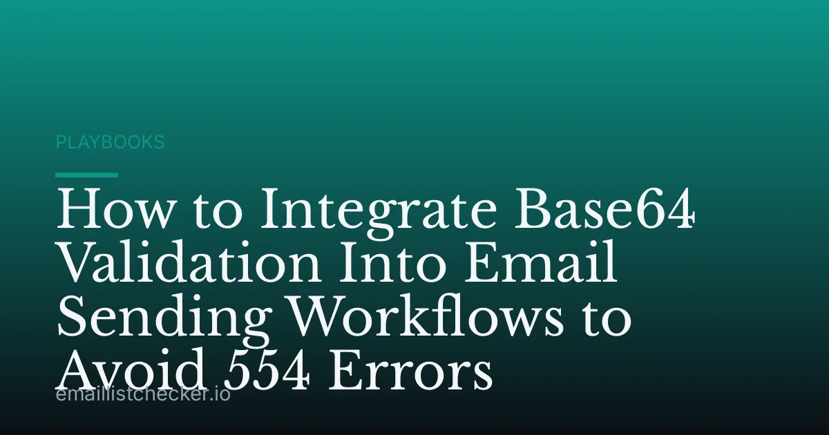 How to Integrate Base64 Validation Into Email Sending Workflows to Avoid 554 Errors