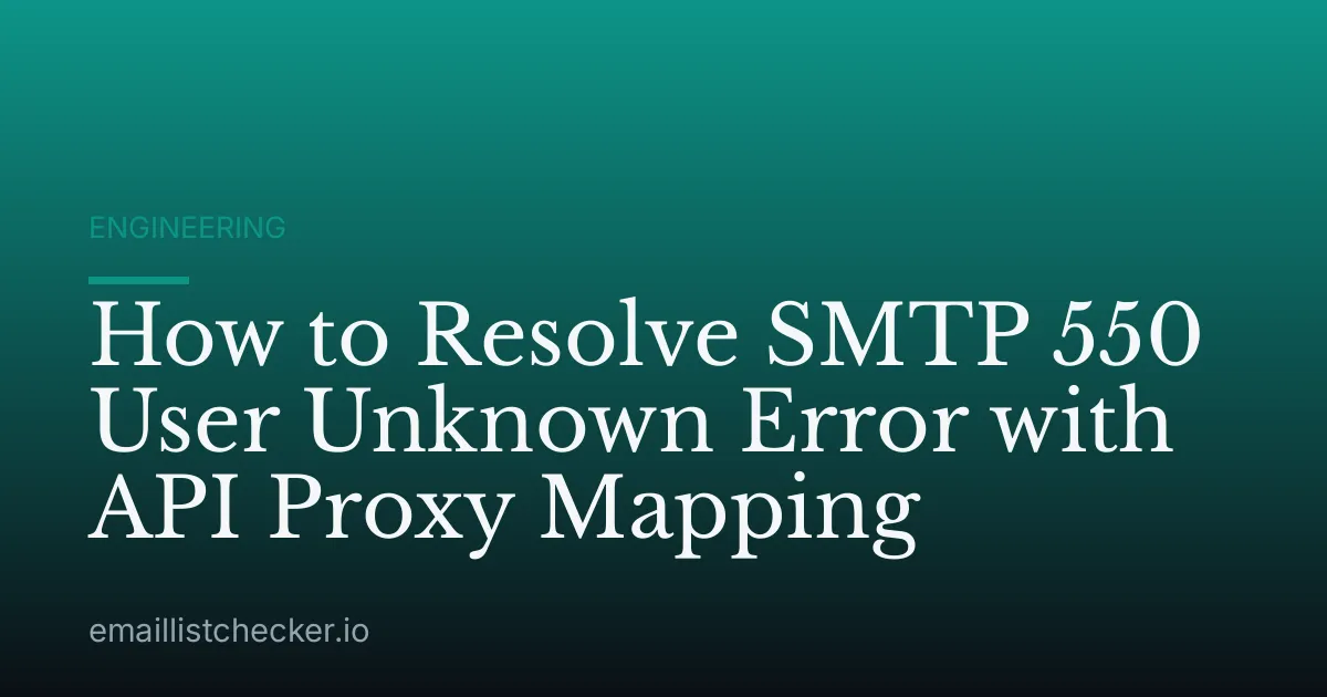 How to Resolve SMTP 550 User Unknown Error with API Proxy Mapping