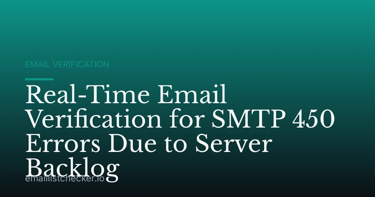 Real-Time Email Verification for SMTP 450 Errors Due to Server Backlog