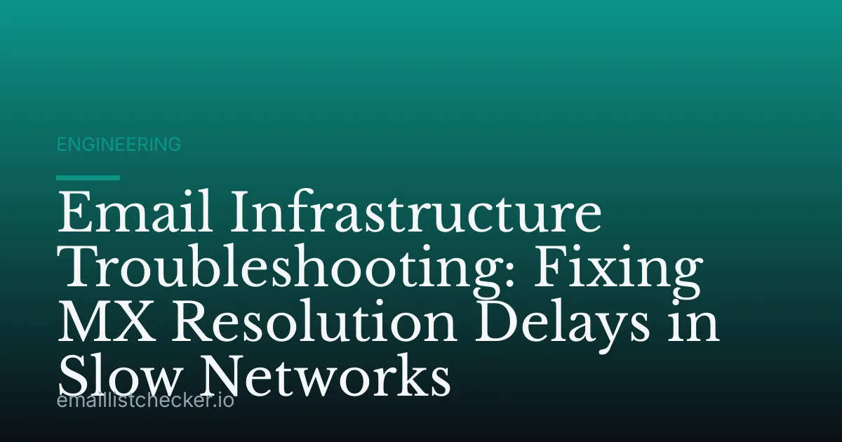Email Infrastructure Troubleshooting: Fixing MX Resolution Delays in Slow Networks