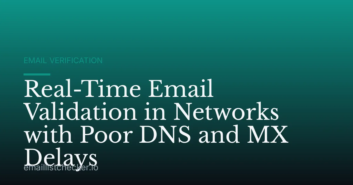 Real-Time Email Validation in Networks with Poor DNS and MX Delays