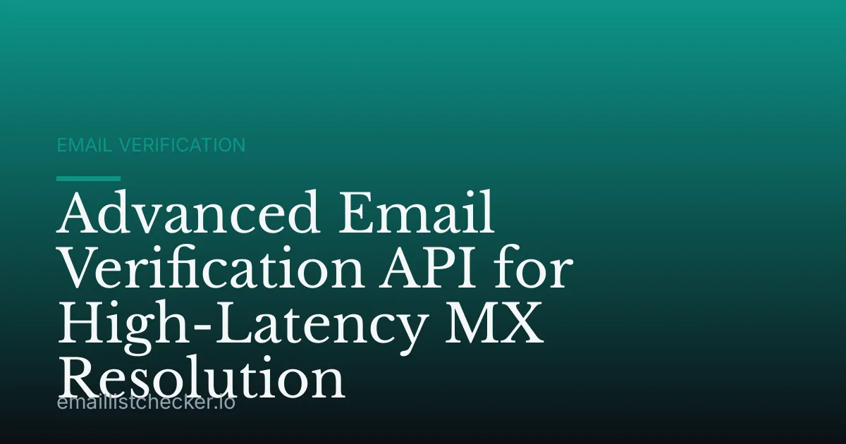 Advanced Email Verification API for High-Latency MX Resolution