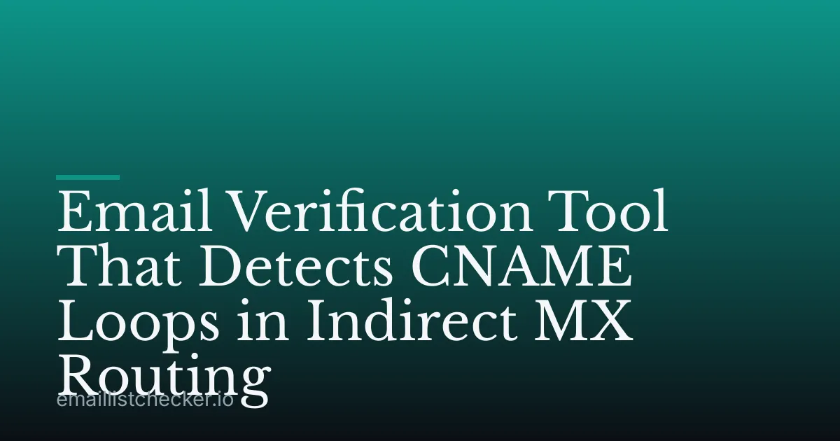 Email Verification Tool That Detects CNAME Loops in Indirect MX Routing
