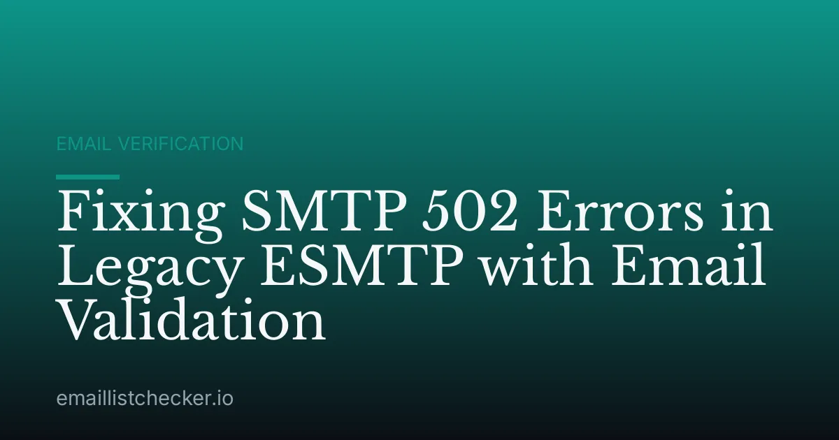 Fixing SMTP 502 Errors in Legacy ESMTP with Email Validation