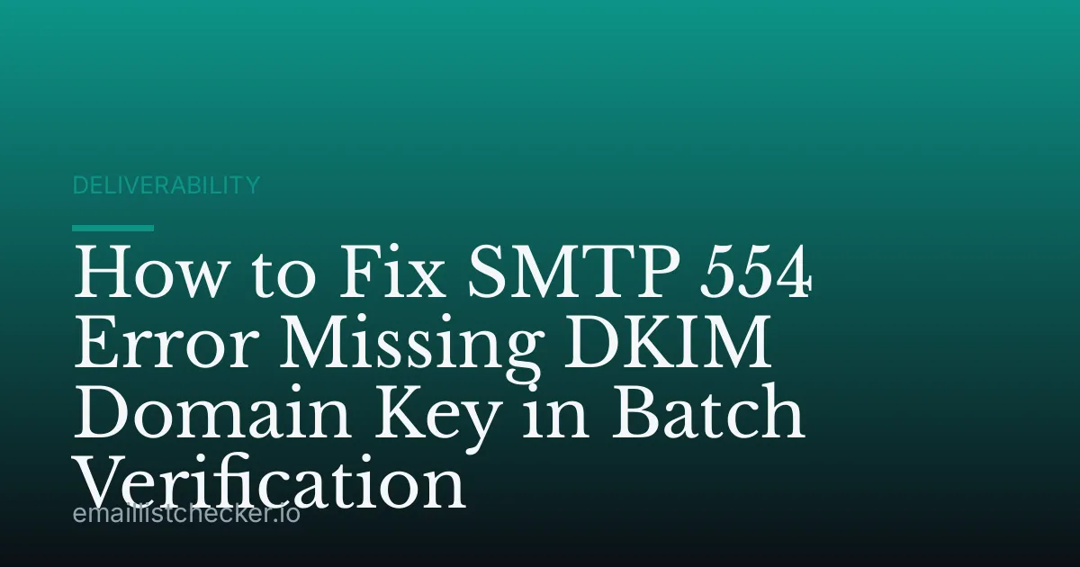 How to Fix SMTP 554 Error Missing DKIM Domain Key in Batch Verification