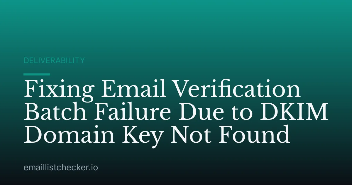 Fixing Email Verification Batch Failure Due to DKIM Domain Key Not Found