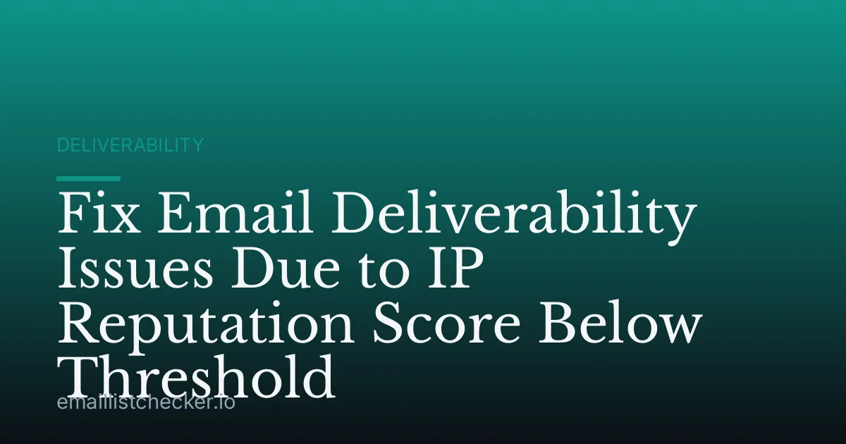 Fix Email Deliverability Issues Due to IP Reputation Score Below Threshold