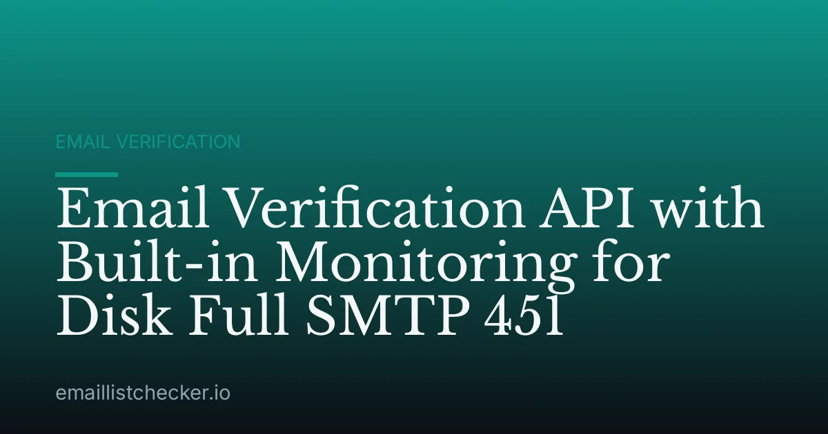 Email Verification API with Built-in Monitoring for Disk Full SMTP 451