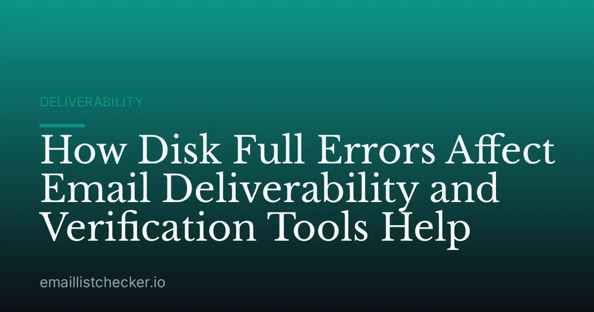How Disk Full Errors Affect Email Deliverability and Verification Tools Help