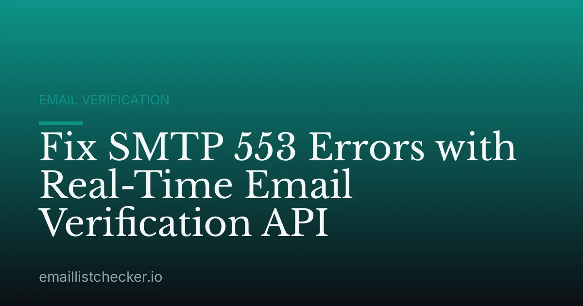 Fix SMTP 553 Errors with Real-Time Email Verification API