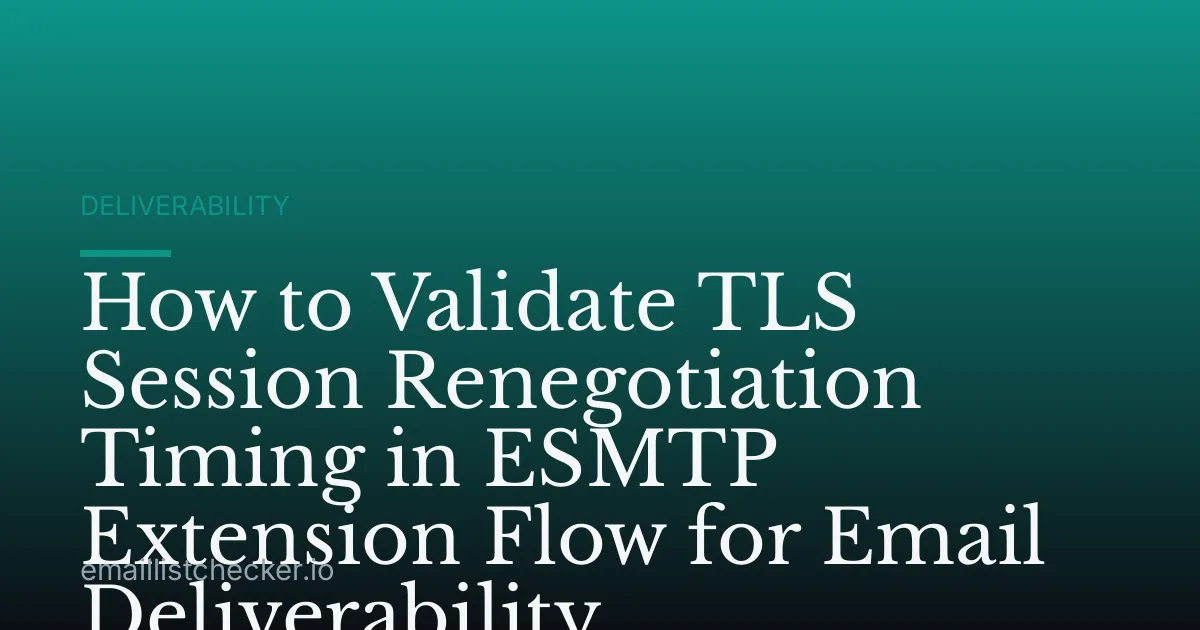 How to Validate TLS Session Renegotiation Timing in ESMTP Extension Flow for Email Deliverability