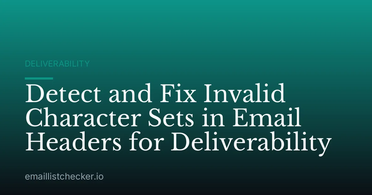 Detect and Fix Invalid Character Sets in Email Headers for Deliverability