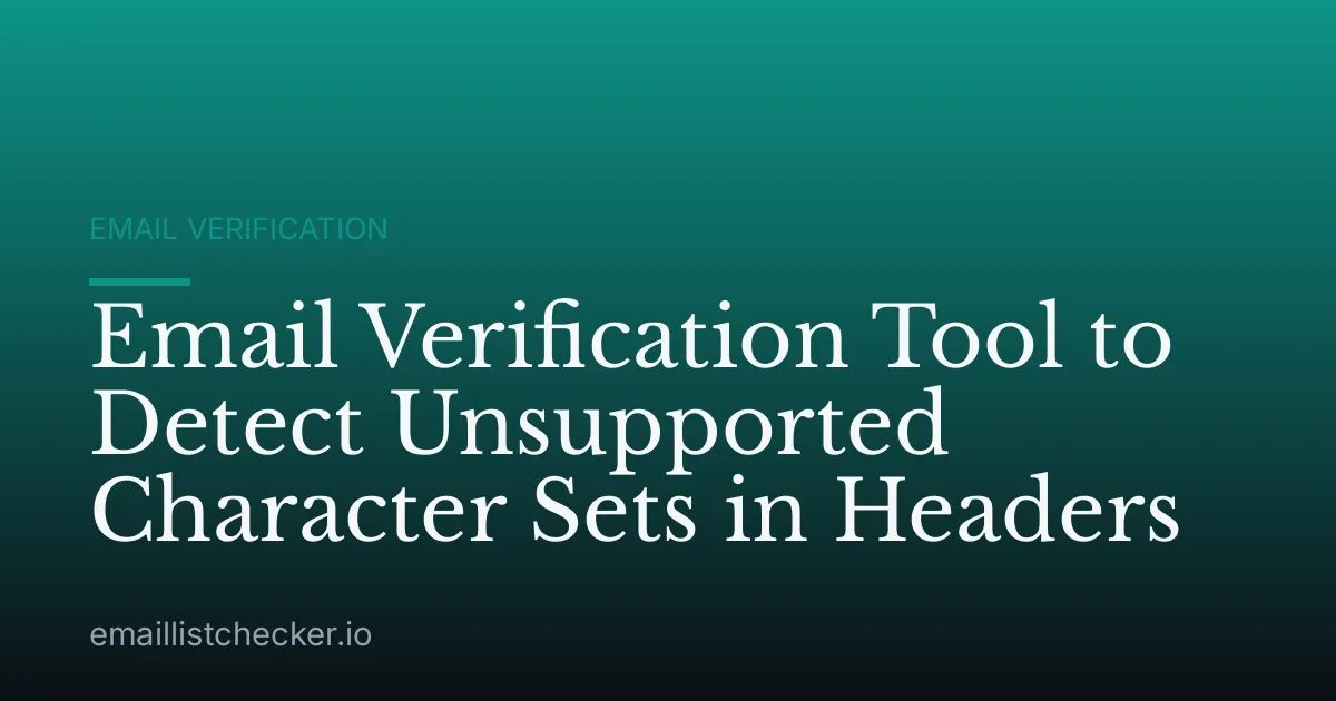 Email Verification Tool to Detect Unsupported Character Sets in Headers