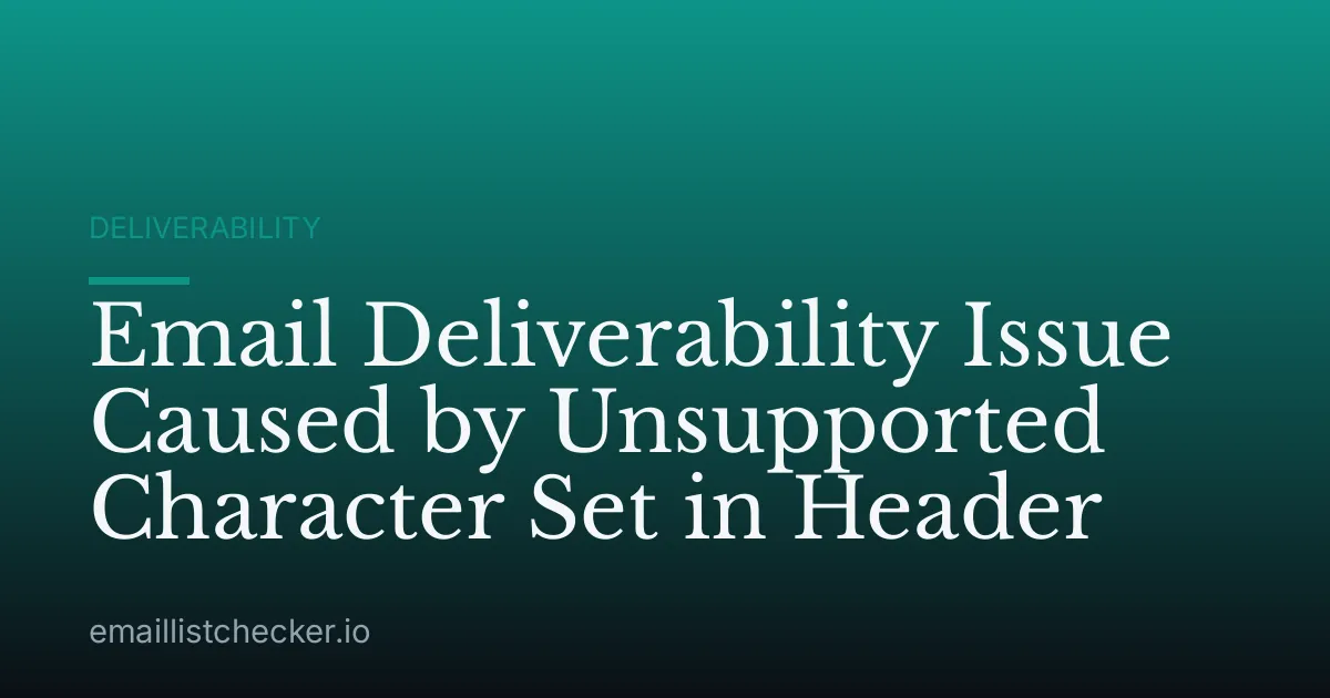 Email Deliverability Issue Caused by Unsupported Character Set in Header