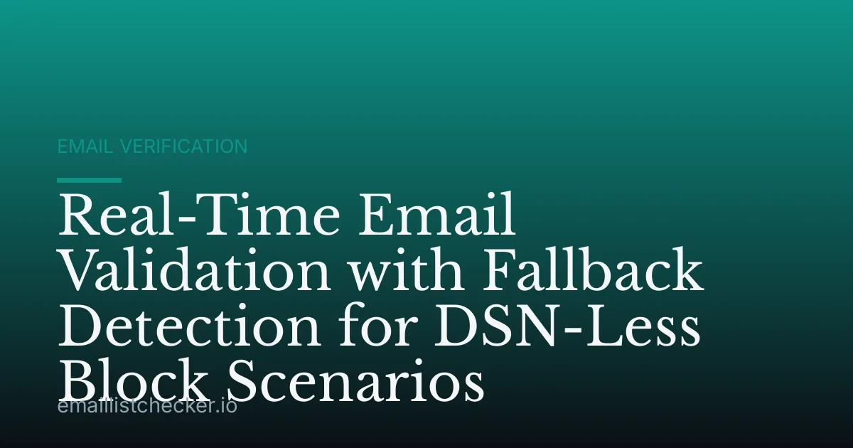 Real-Time Email Validation with Fallback Detection for DSN-Less Block Scenarios