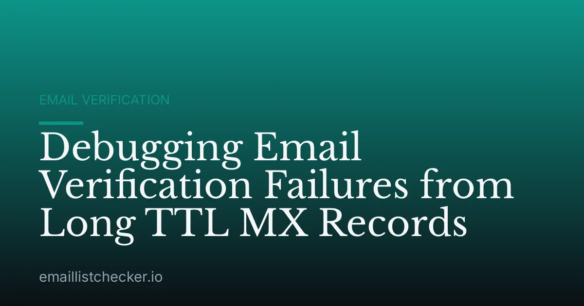 Debugging Email Verification Failures from Long TTL MX Records