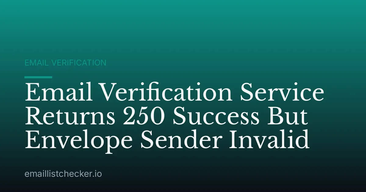 Email Verification Service Returns 250 Success But Envelope Sender Invalid