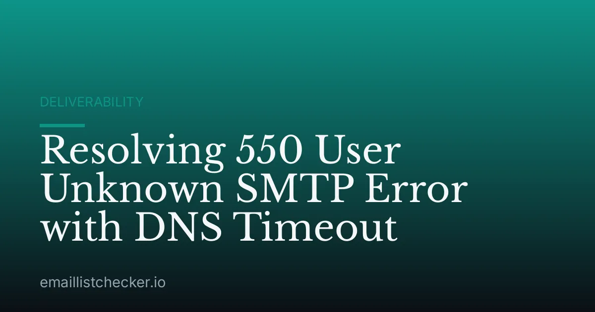 Resolving 550 User Unknown SMTP Error with DNS Timeout