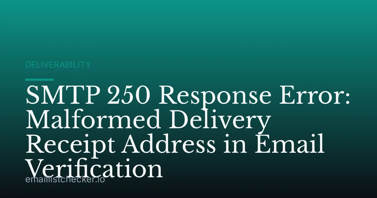 SMTP 250 Response Error: Malformed Delivery Receipt Address in Email Verification